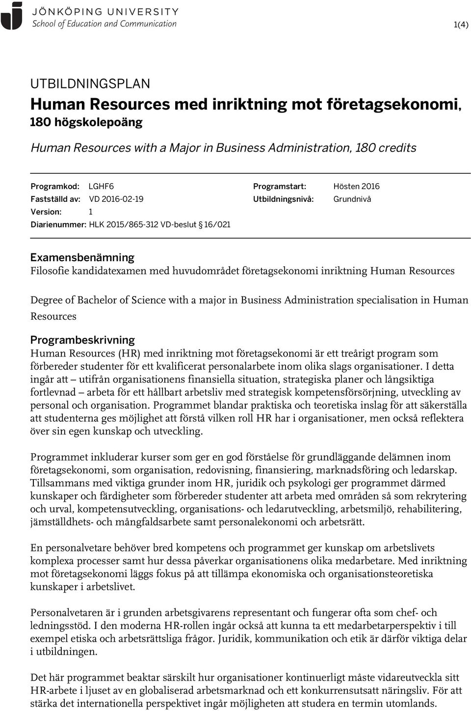 inriktning Human Resources Degree of Bachelor of Science with a major in Business Administration specialisation in Human Resources Programbeskrivning Human Resources (HR) med inriktning mot