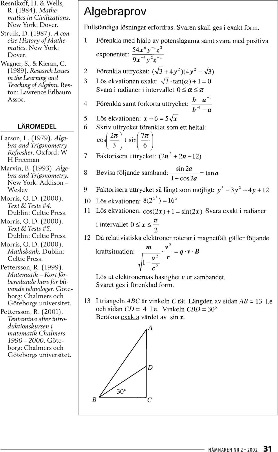 Algebra and Trigonometry. New York: Addison Wesley Text & Tests #4. Dublin: Celtic Press. Text & Tests #5. Dublin: Celtic Press. Mathsbank. Dublin: Celtic Press. Pettersson, R. (1999).