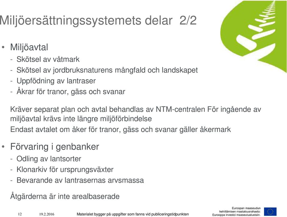 miljöförbindelse Endast avtalet om åker för tranor, gäss och svanar gäller åkermark Förvaring i genbanker - Odling av lantsorter - Klonarkiv för