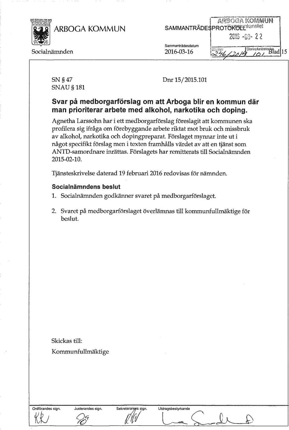 Agnetha Larssohn har i ett medborgarförslag föreslagit att kommunen ska profilera sig ifråga om förebyggande arbete riktat mot bruk och missbruk av alkohol, narkotika och dopingpreparat.