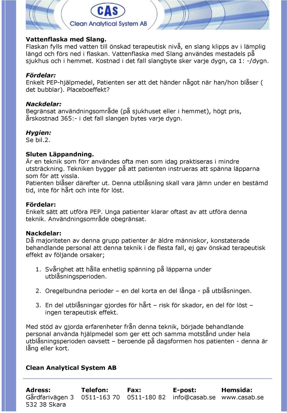 Enkelt PEP-hjälpmedel, Patienten ser att det händer något när han/hon blåser ( det bubblar). Placeboeffekt?