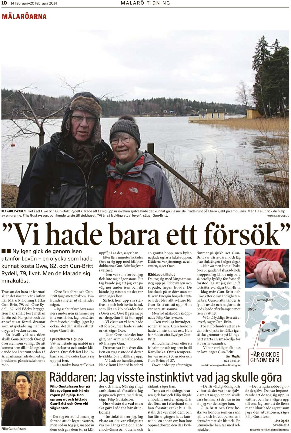 Men till slut fick de hjälp av en granne, Filip Gustavsson, och kunde ta sig till sjukhuset. Vi är så lyckliga att vi lever, säger Gun-Britt.