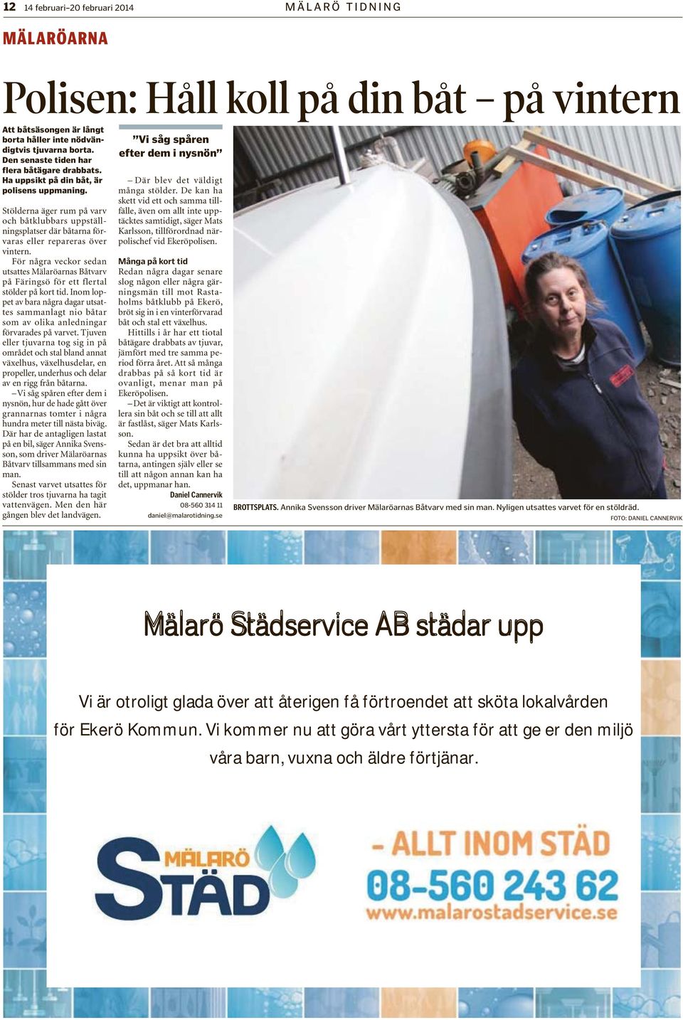 Stölderna äger rum på varv och båtklubbars uppställningsplatser där båtarna förvaras eller repareras över vintern.