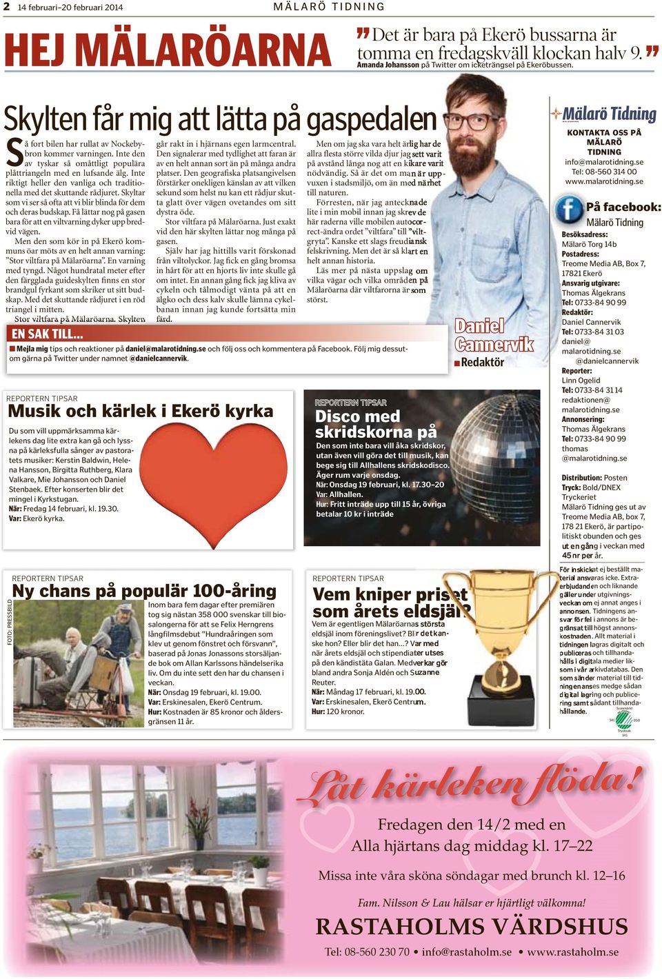 Inte riktigt heller den vanliga och traditionella med det skuttande rådjuret. Skyltar som vi ser så ofta att vi blir blinda för dem och deras budskap.