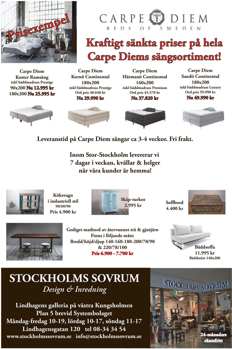820 kr Carpe Diem Sandö Continental 180x200 inkl bäddmadrass Luxury Ord pris 59.990 kr Nu 49.990 kr Leveranstid på Carpe Diem sängar ca 3-4 veckor. Fri frakt.