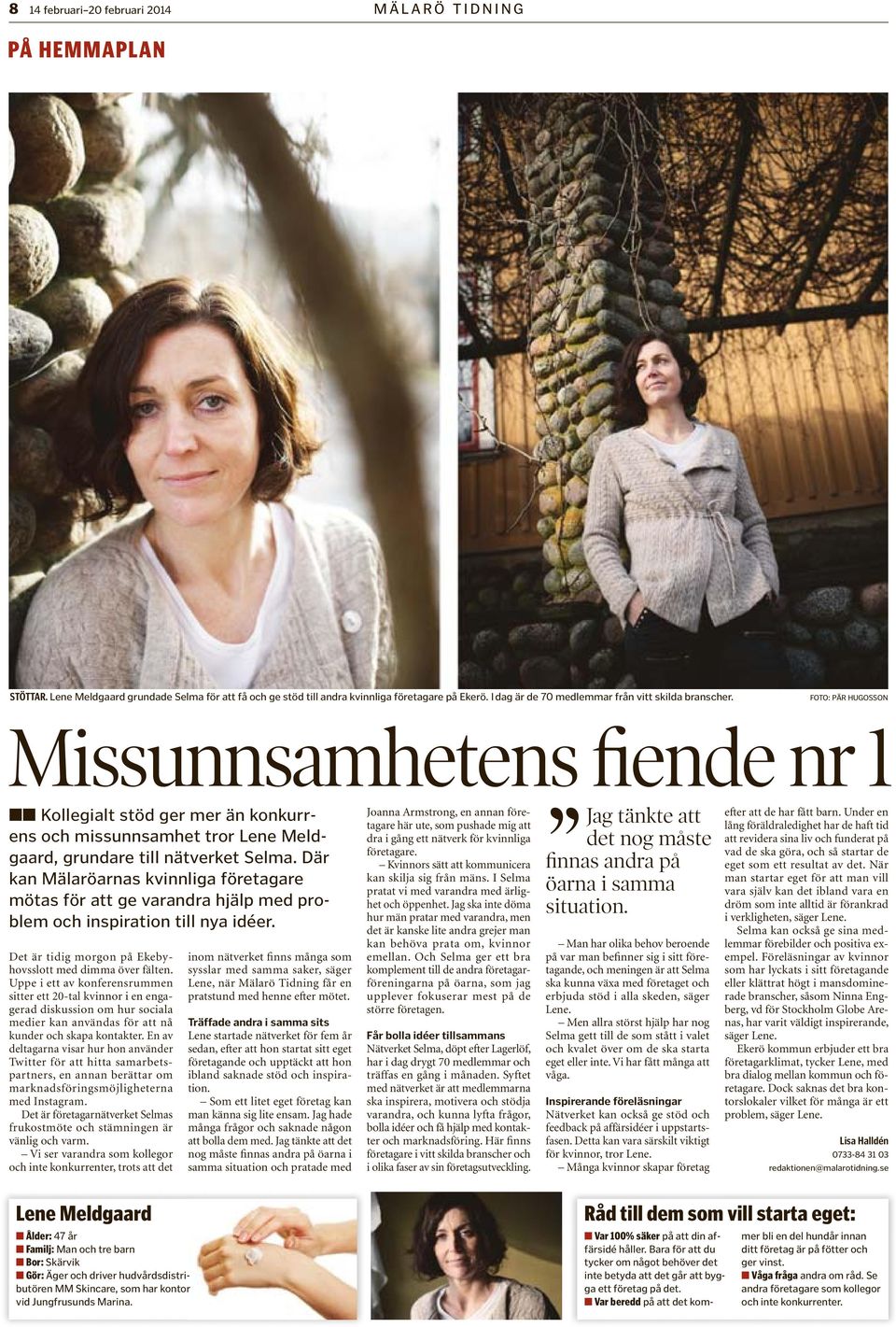 FOTO: PÄR HUGOSSON Missunnsamhetens fiende nr 1 Kollegialt stöd ger mer än konkurrens och missunnsamhet tror Lene Meldgaard, grundare till nätverket Selma.