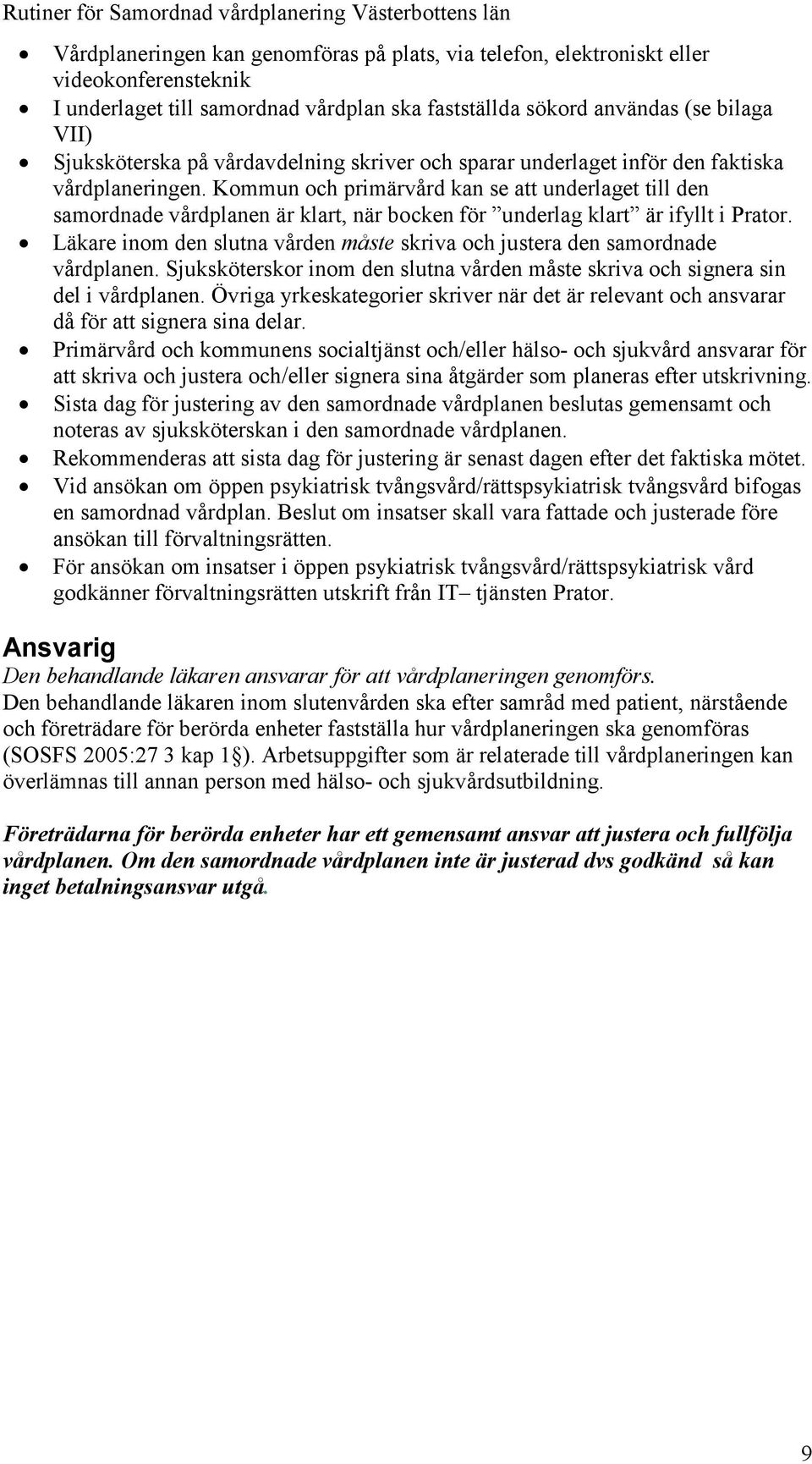 Kommun och primärvård kan se att underlaget till den samordnade vårdplanen är klart, när bocken för underlag klart är ifyllt i Prator.