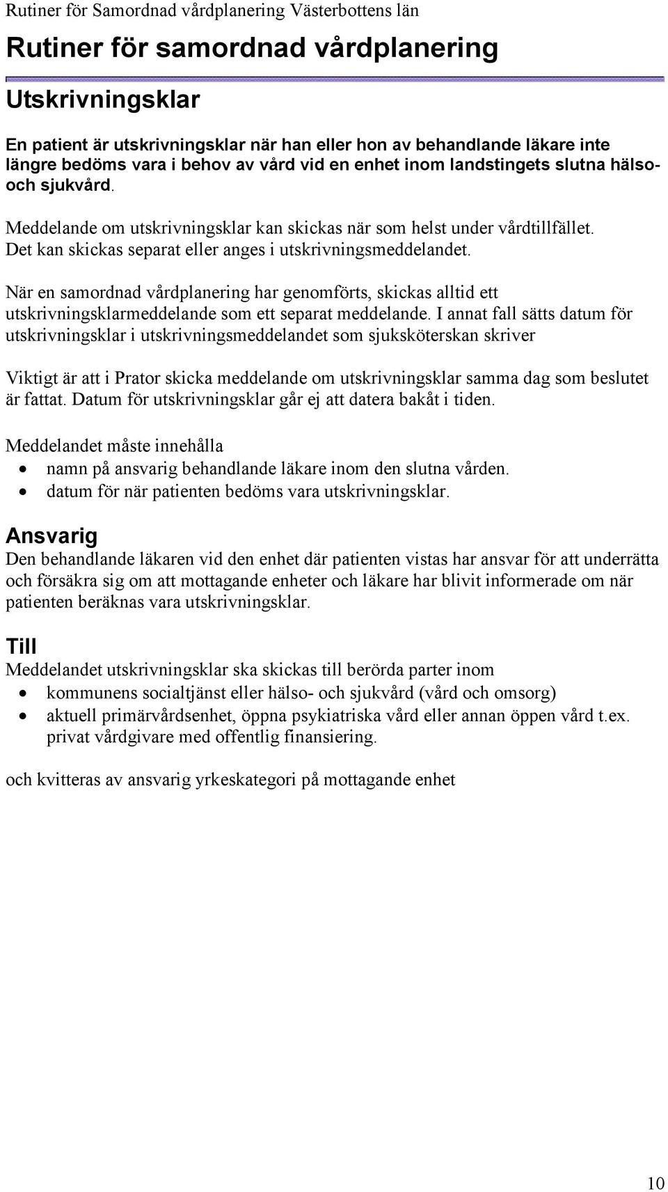 När en samordnad vårdplanering har genomförts, skickas alltid ett utskrivningsklarmeddelande som ett separat meddelande.