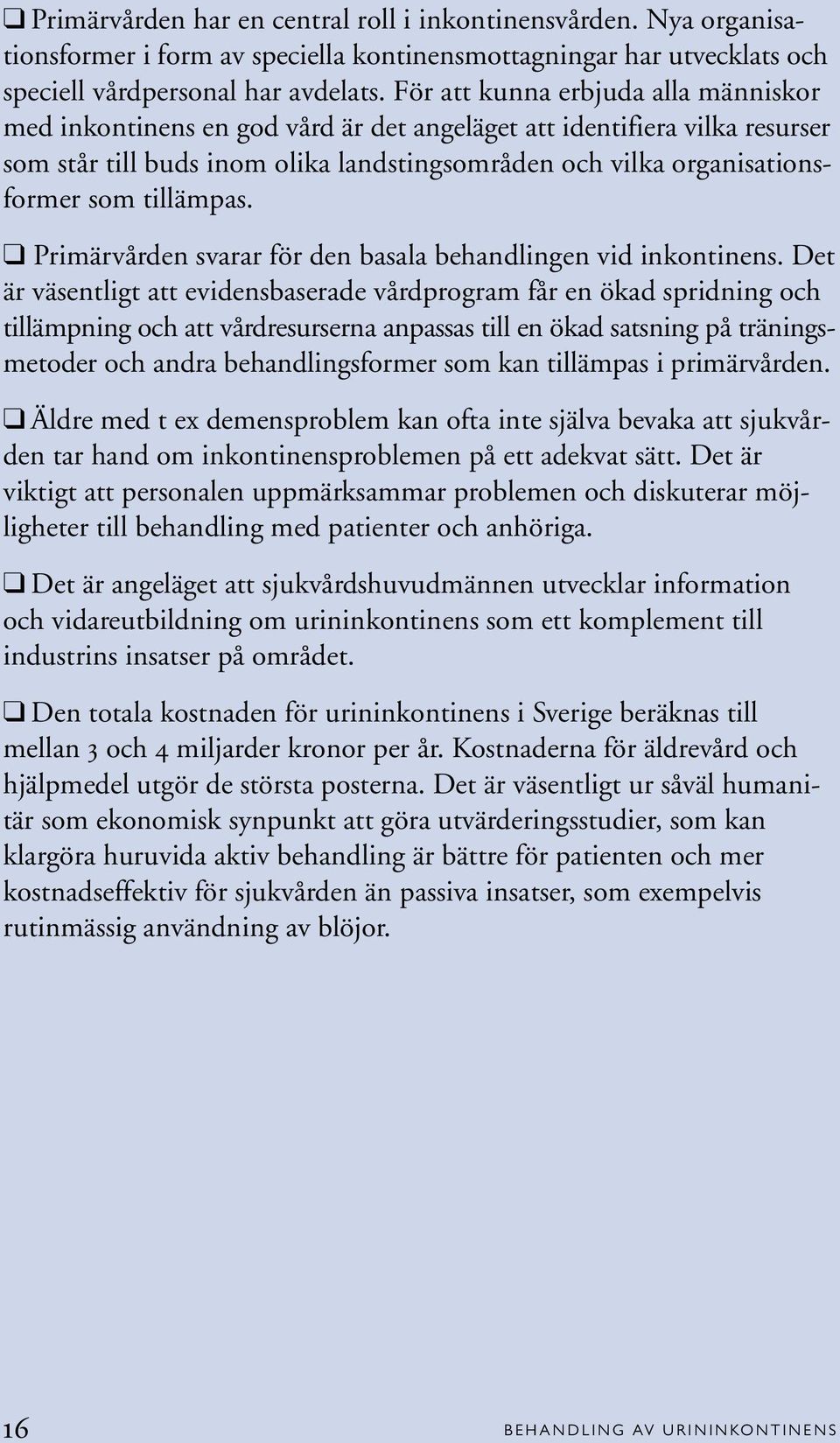 tillämpas. Primärvården svarar för den basala behandlingen vid inkontinens.
