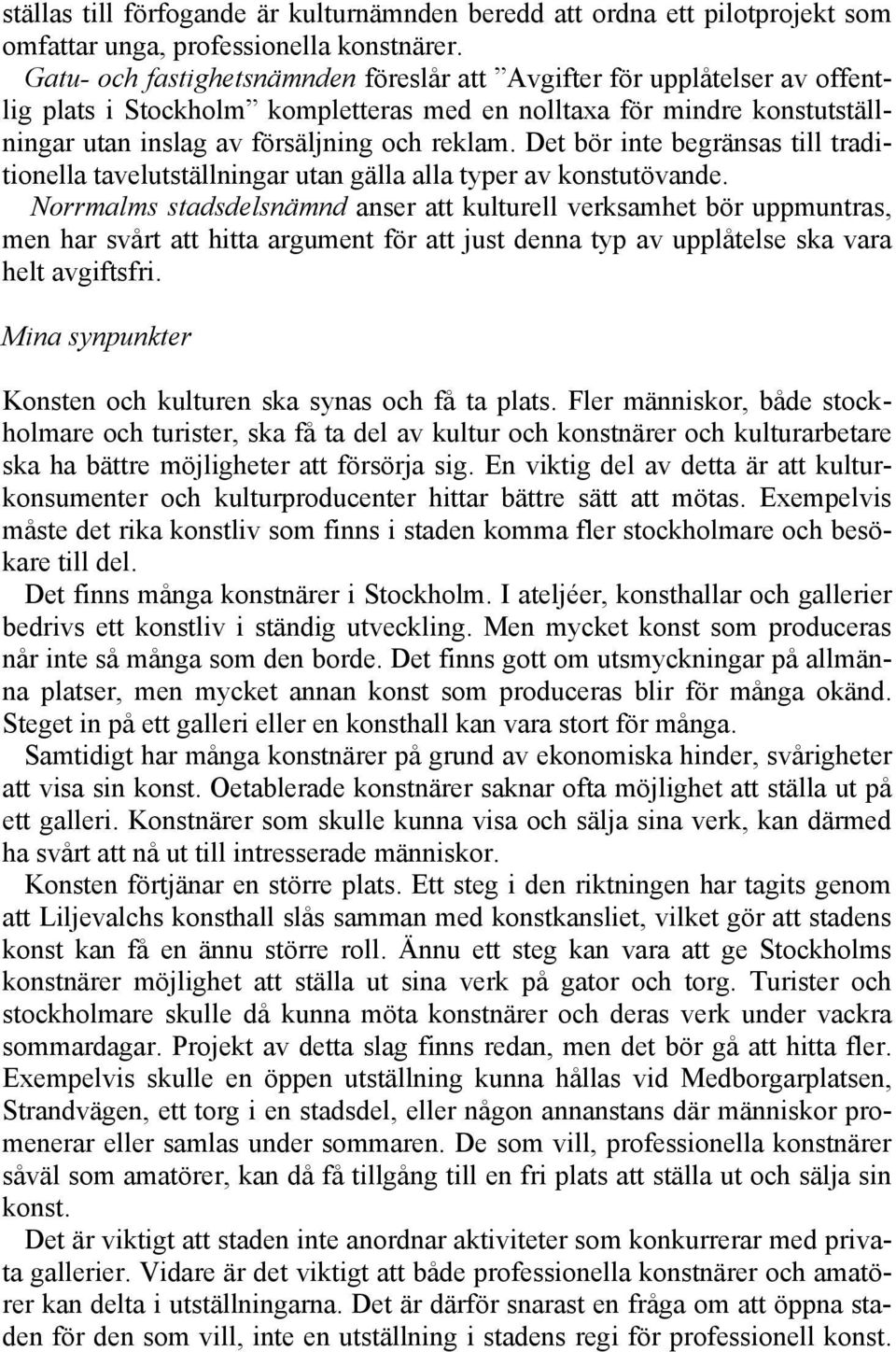 Det bör inte begränsas till traditionella tavelutställningar utan gälla alla typer av konstutövande.