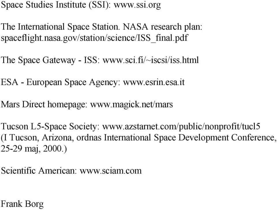 esrin.esa.it Mars Direct homepage: www.magick.net/mars Tucson L5-Space Society: www.azstarnet.