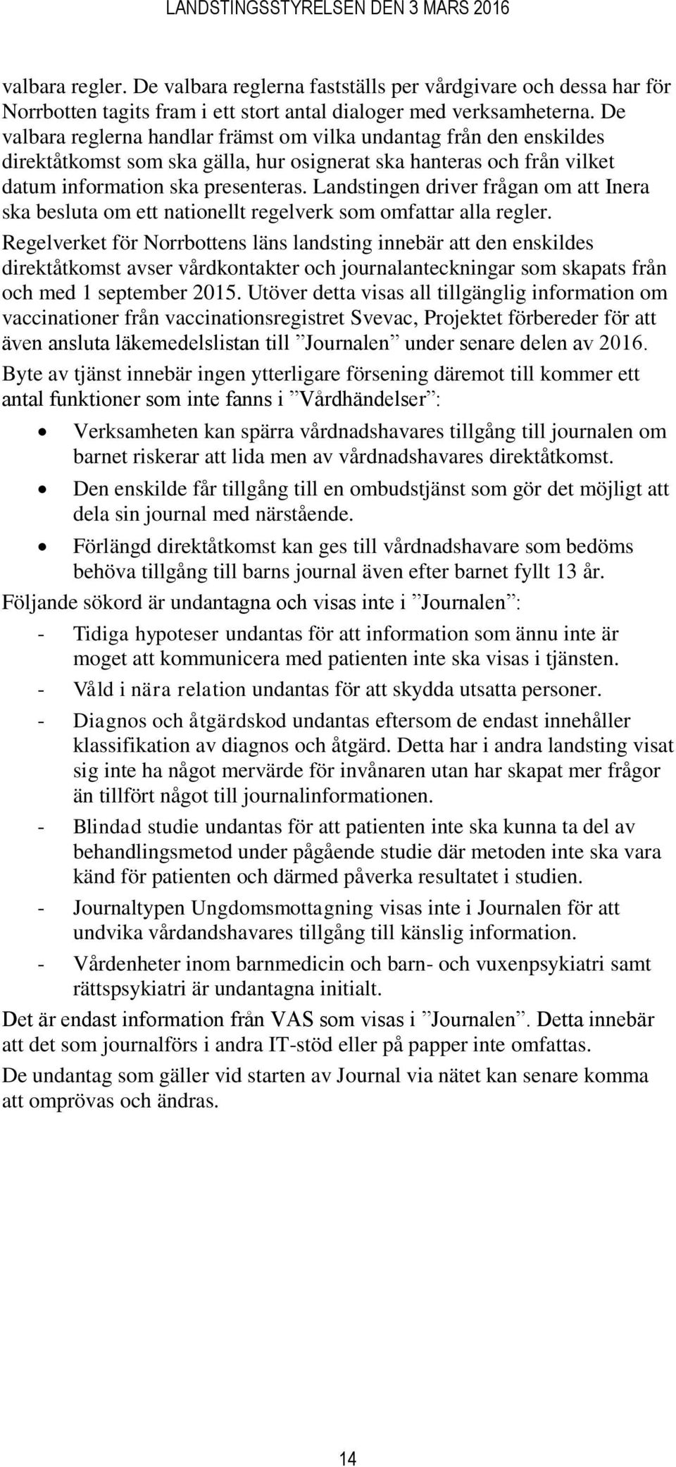 Landstingen driver frågan om att Inera ska besluta om ett nationellt regelverk som omfattar alla regler.