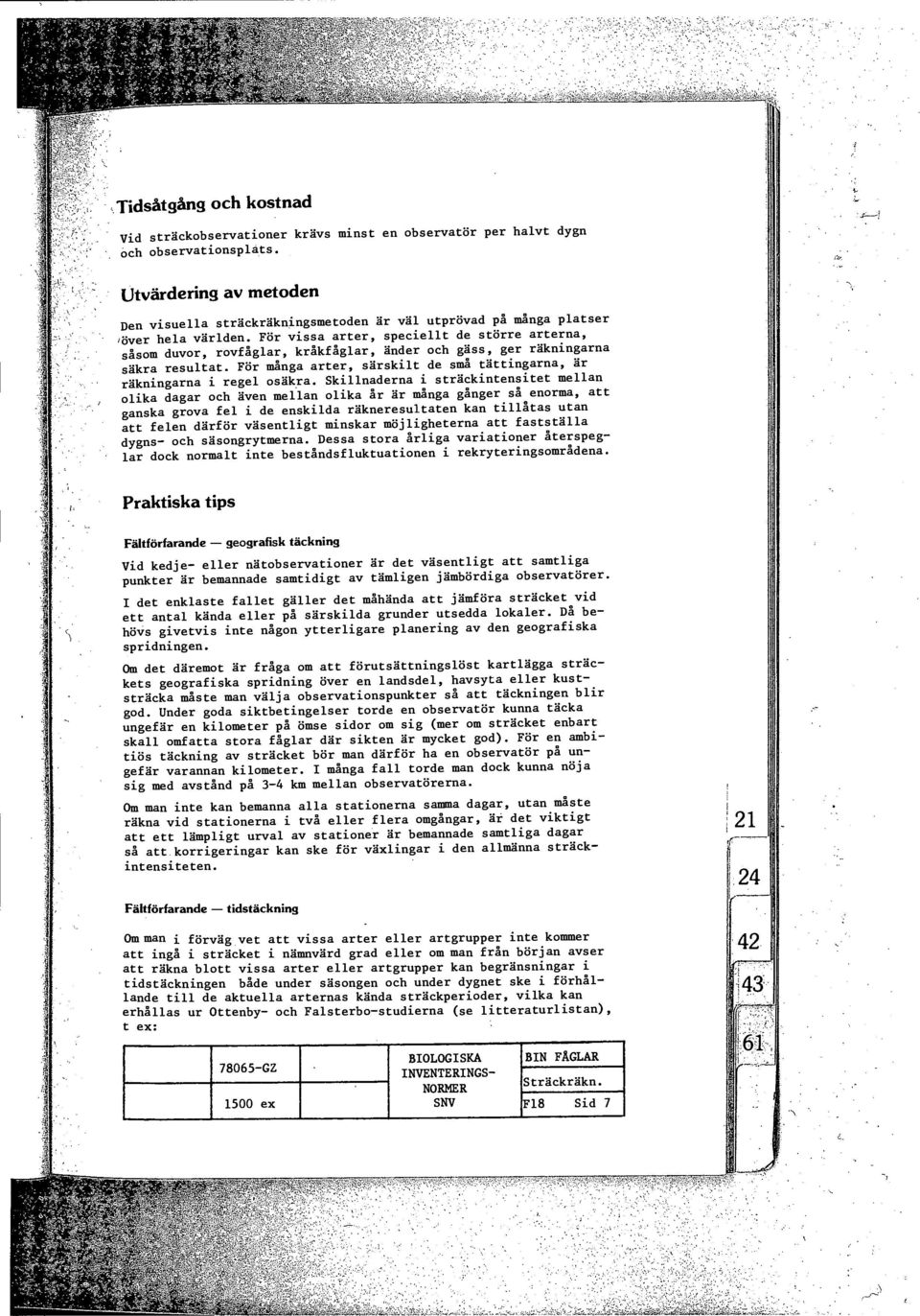 För vissa arter, speciellt de större arterna, såsom duvor, rovfåglar, kråkfåglar, änder och gäss, ger räkningarna säkra resultat.