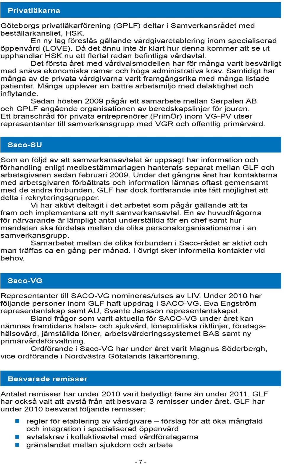 Det första året med vårdvalsmodellen har för många varit besvärligt med snäva ekonomiska ramar och höga administrativa krav.