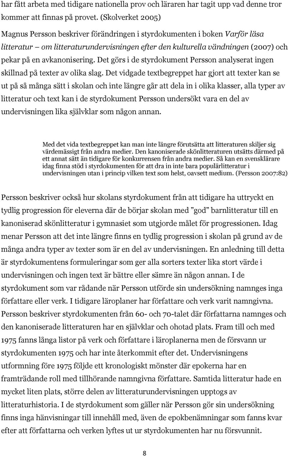avkanonisering. Det görs i de styrdokument Persson analyserat ingen skillnad på texter av olika slag.