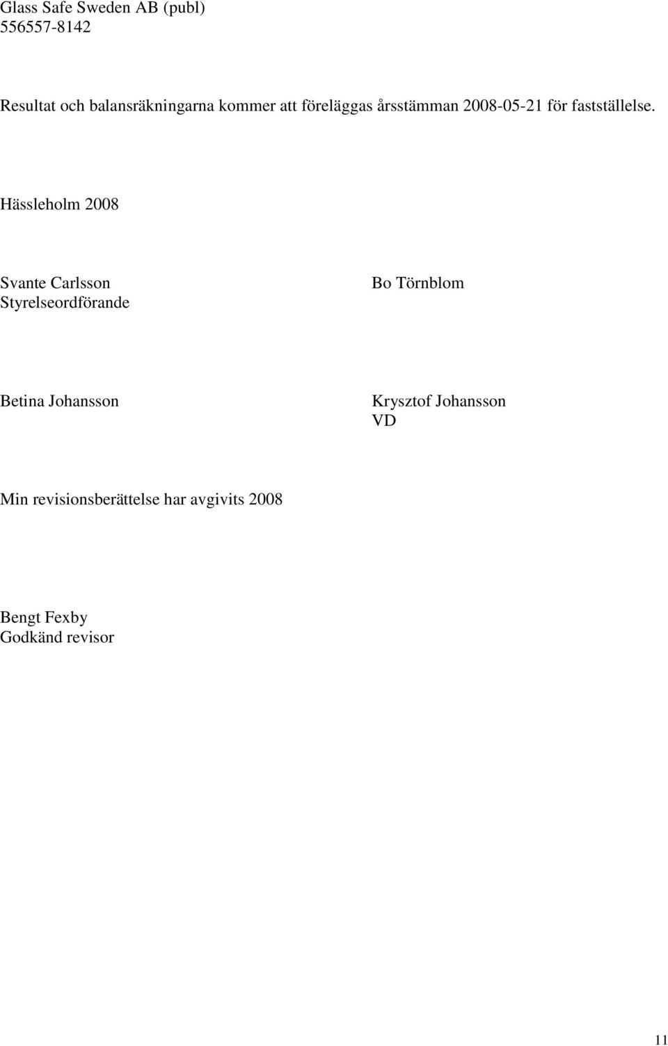 Hässleholm 2008 Svante Carlsson Styrelseordförande Bo Törnblom