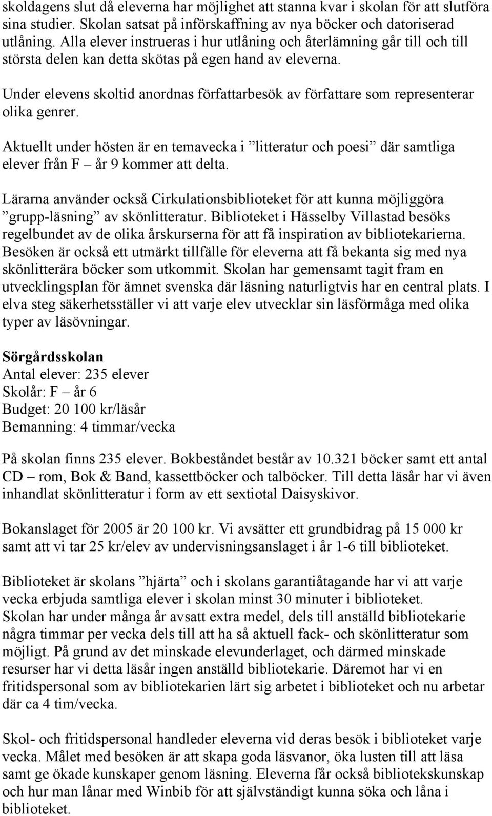 Under elevens skoltid anordnas författarbesök av författare som representerar olika genrer.