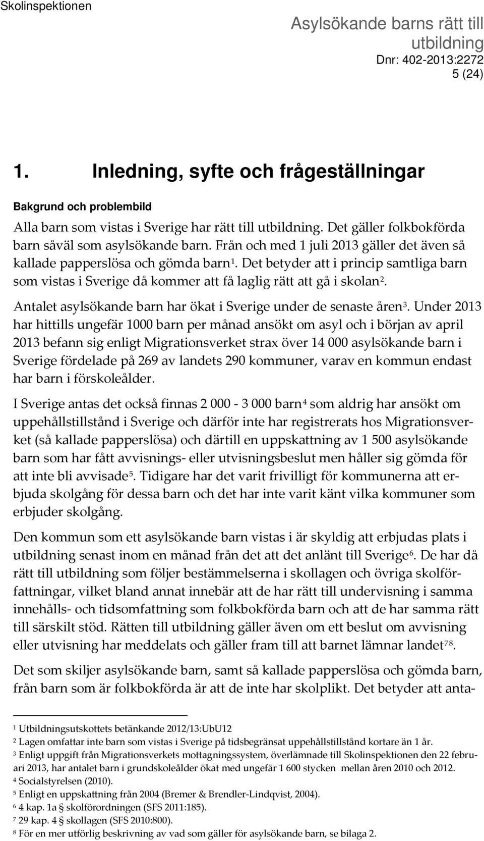 Antalet asylsökande barn har ökat i Sverige under de senaste åren 3.