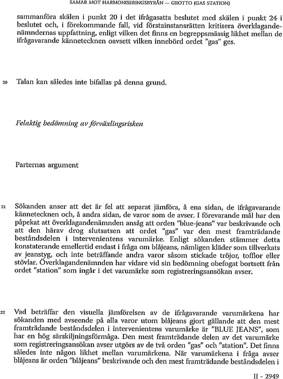 20 Talan kan således inte bifallas på denna grund.