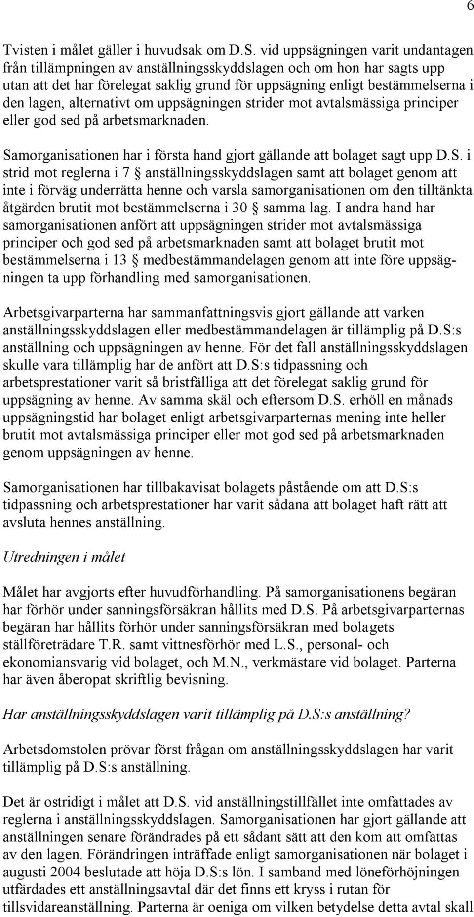 alternativt om uppsägningen strider mot avtalsmässiga principer eller god sed på arbetsmarknaden. Sa