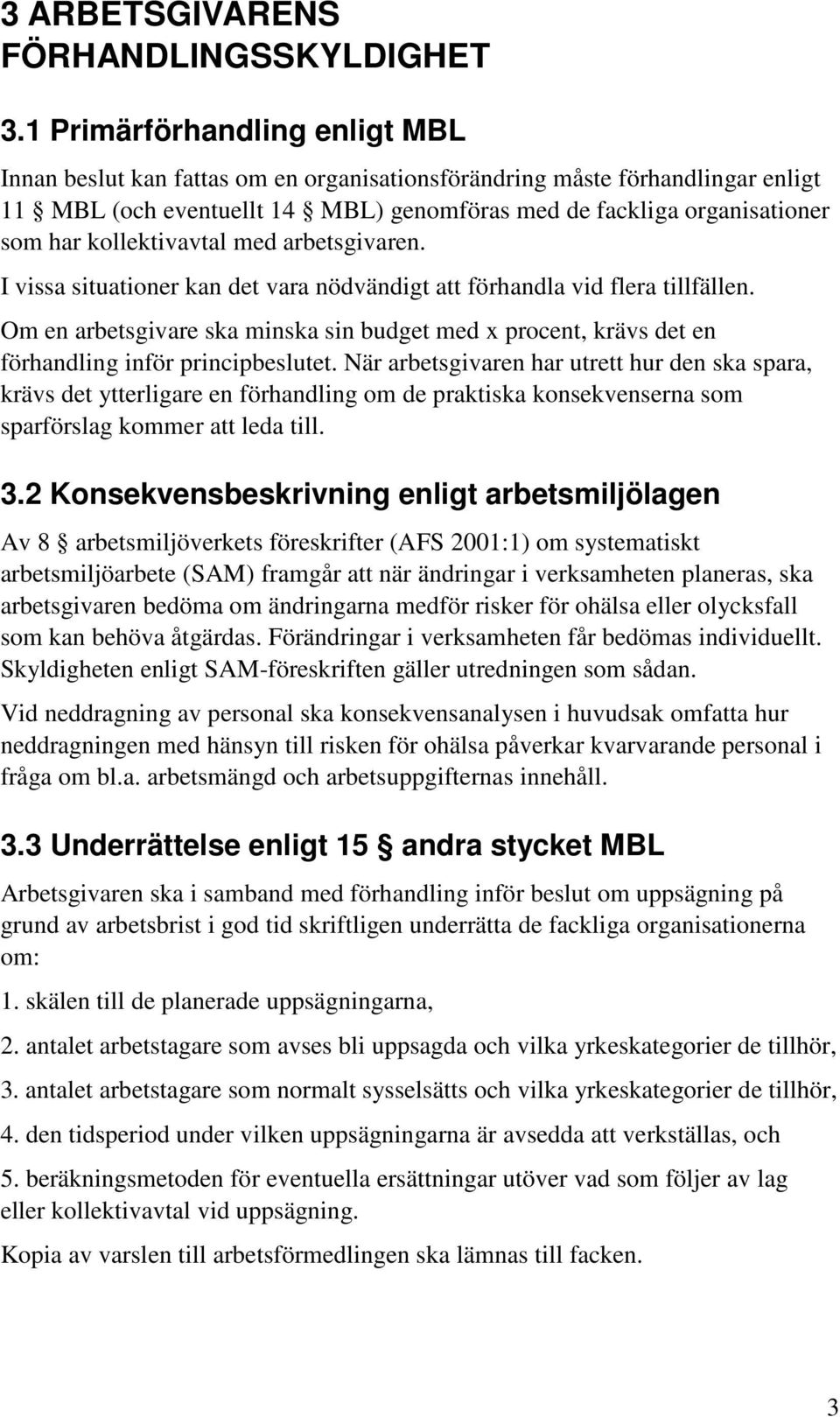 kollektivavtal med arbetsgivaren. I vissa situationer kan det vara nödvändigt att förhandla vid flera tillfällen.