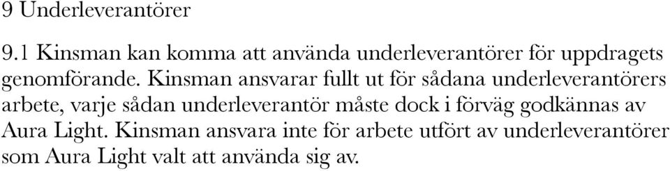 Kinsman ansvarar fullt ut för sådana underleverantörers arbete, varje sådan