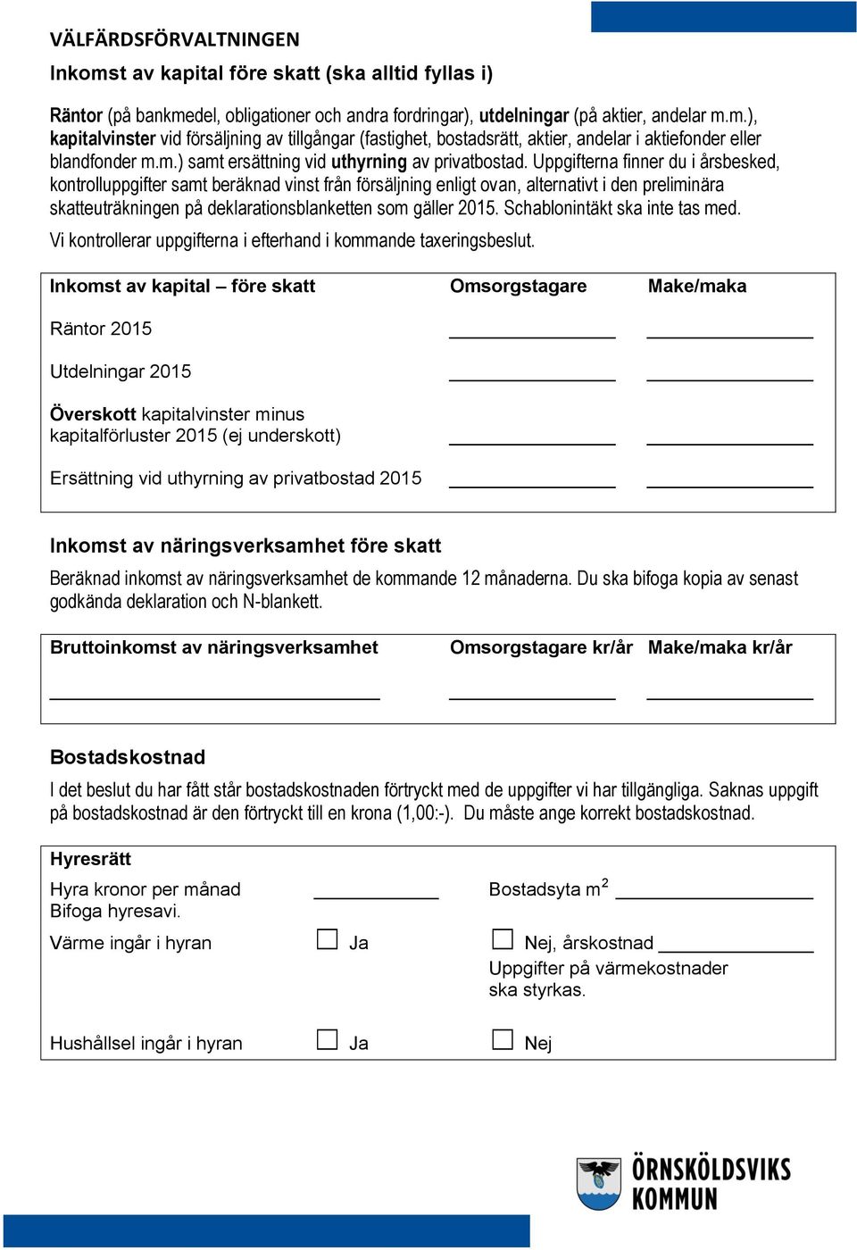 Uppgifterna finner du i årsbesked, kontrolluppgifter samt beräknad vinst från försäljning enligt ovan, alternativt i den preliminära skatteuträkningen på deklarationsblanketten som gäller 2015.