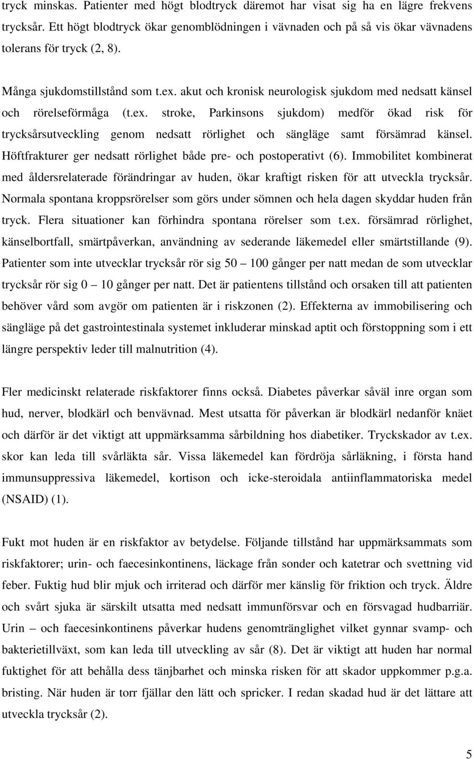 akut och kronisk neurologisk sjukdom med nedsatt känsel och rörelseförmåga (t.ex.