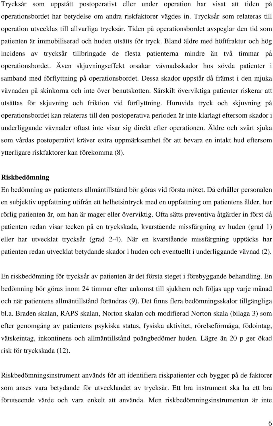 Bland äldre med höftfraktur och hög incidens av trycksår tillbringade de flesta patienterna mindre än två timmar på operationsbordet.