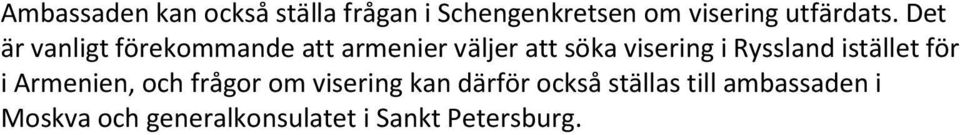 Det är vanligt förekommande att armenier väljer att söka visering i