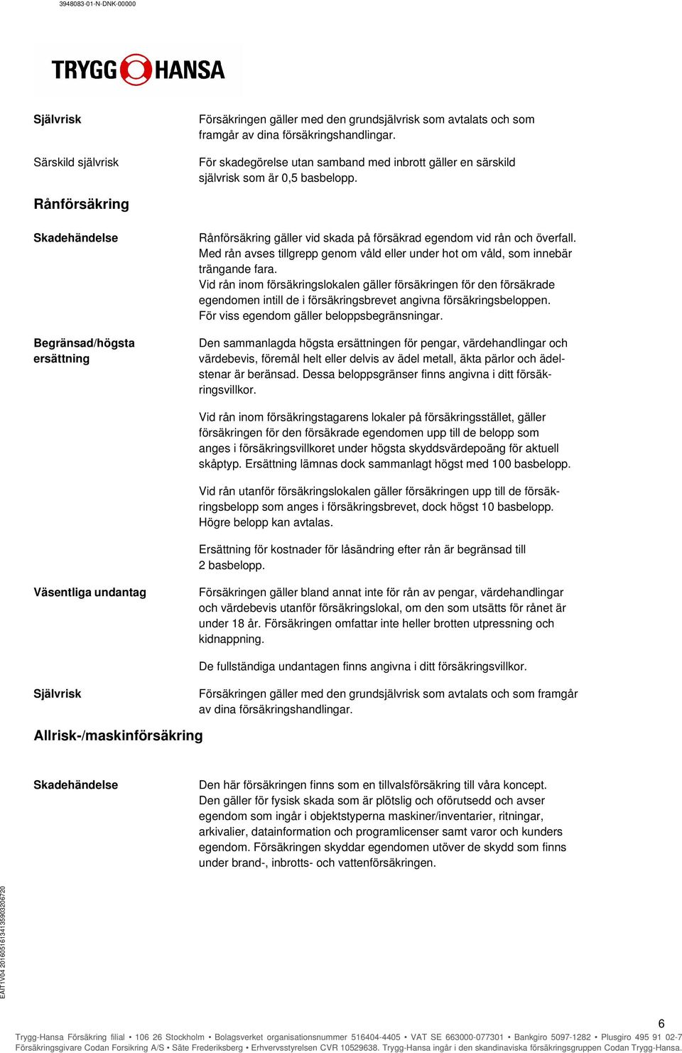 Med rån avses tillgrepp genom våld eller under hot om våld, som innebär trängande fara.