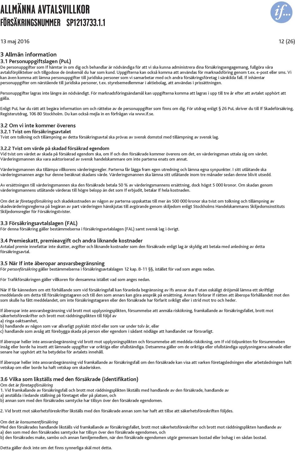 tillgodose de önskemål du har som kund. Uppgifterna kan också komma att användas för marknadsföring genom t.ex. e-post eller sms.
