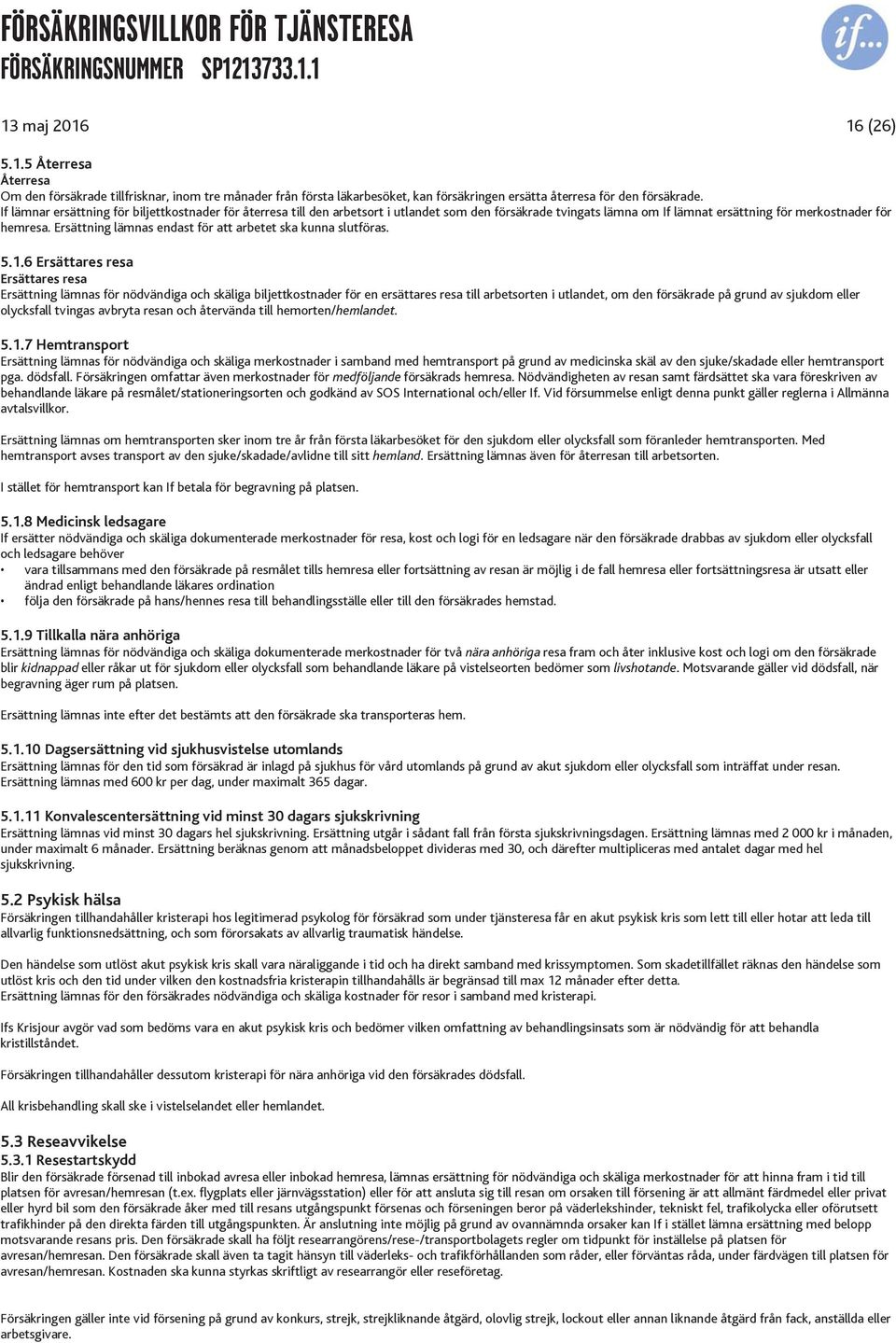 Ersättning lämnas endast för att arbetet ska kunna slutföras. 5.1.