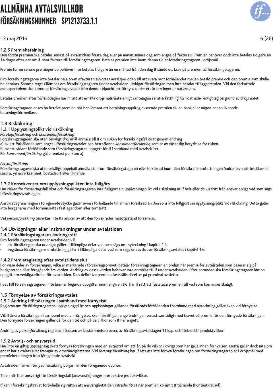 Premie för en senare premieperiod behöver inte betalas tidigare än en månad från den dag If sände ett krav på premien till försäkringstagaren.