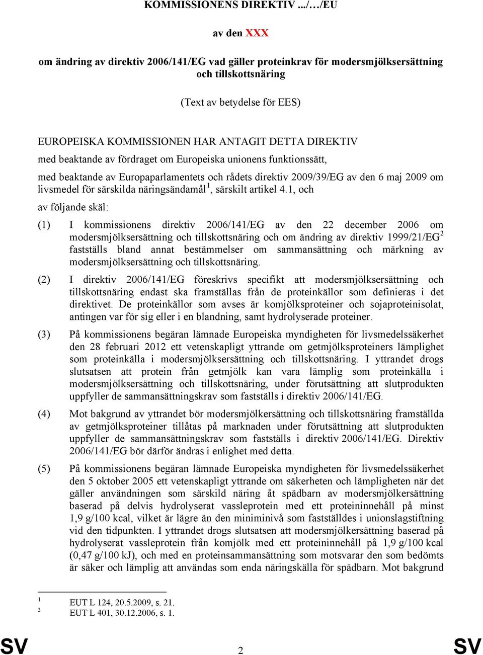 DIREKTIV med beaktande av fördraget om Europeiska unionens funktionssätt, med beaktande av Europaparlamentets och rådets direktiv 2009/39/EG av den 6 maj 2009 om livsmedel för särskilda