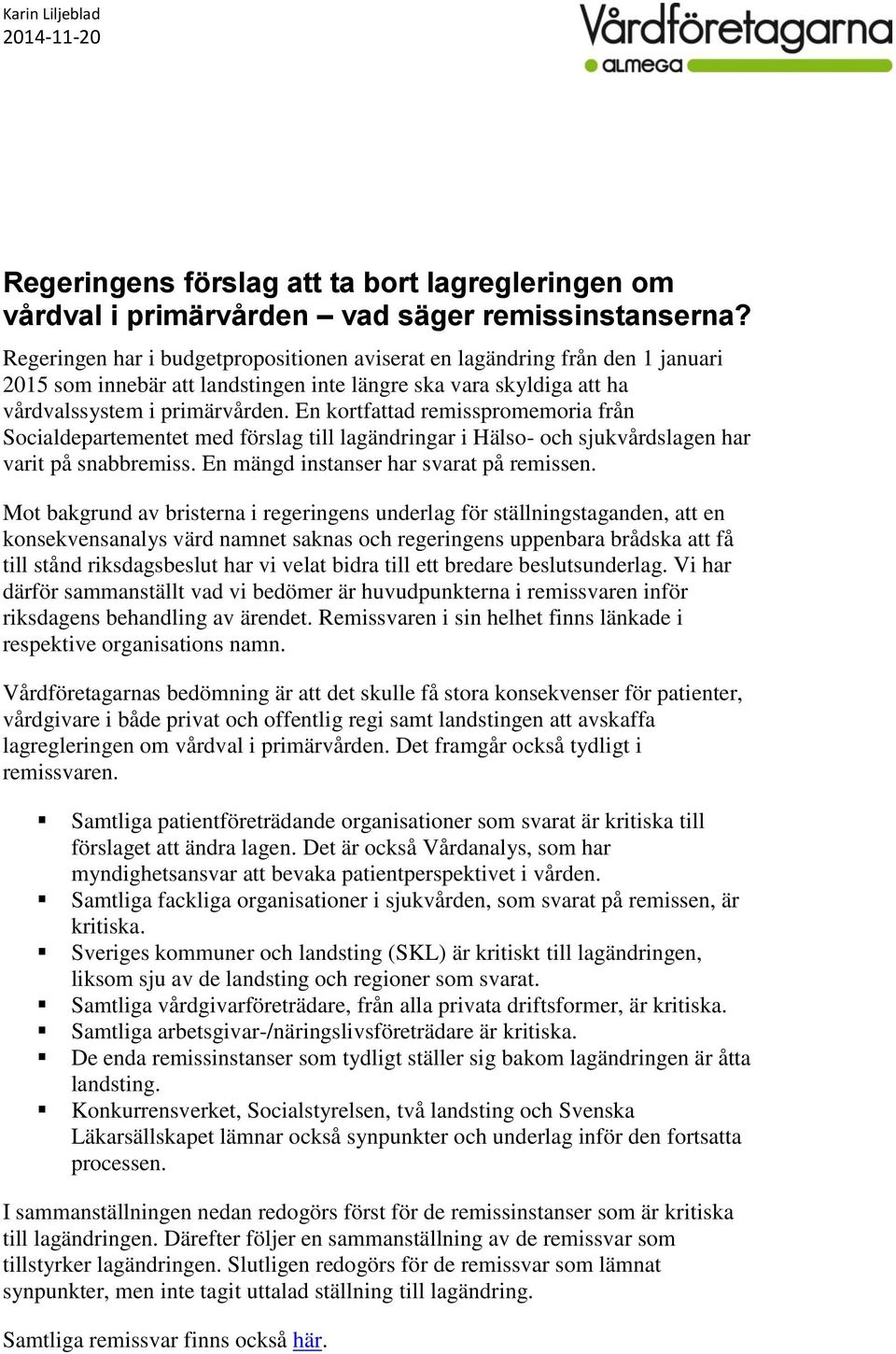 En kortfattad remisspromemoria från Socialdepartementet med förslag till lagändringar i Hälso- och sjukvårdslagen har varit på snabbremiss. En mängd instanser har svarat på remissen.