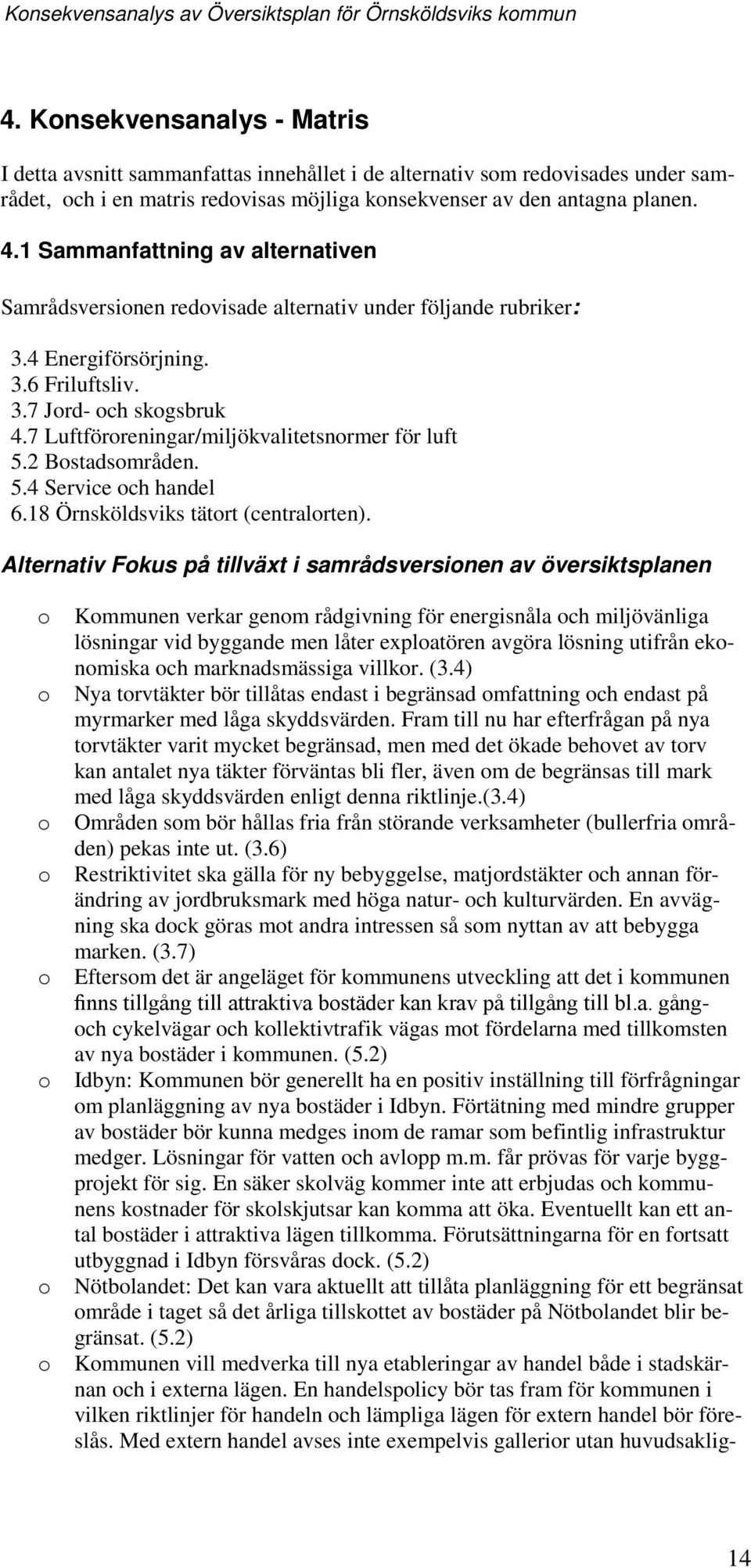 7 Luftförreningar/miljökvalitetsnrmer för luft 5.2 Bstadsmråden. 5.4 Service ch handel 6.18 Örnsköldsviks tätrt (centralrten).