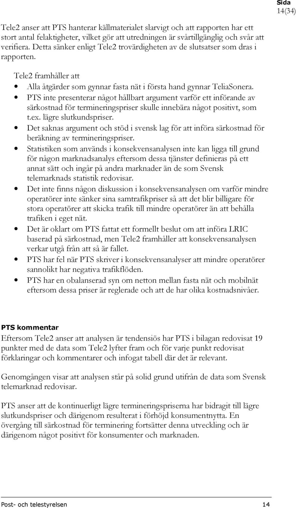 PTS inte presenterar något hållbart argument varför ett införande av särkostnad för termineringspriser skulle innebära något positivt, som t.ex. lägre slutkundspriser.