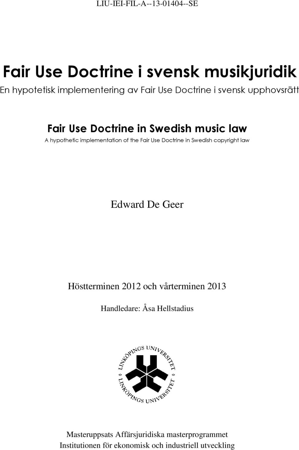 Use Doctrine in Swedish copyright law Edward De Geer Höstterminen 2012 och vårterminen 2013 Handledare: Åsa