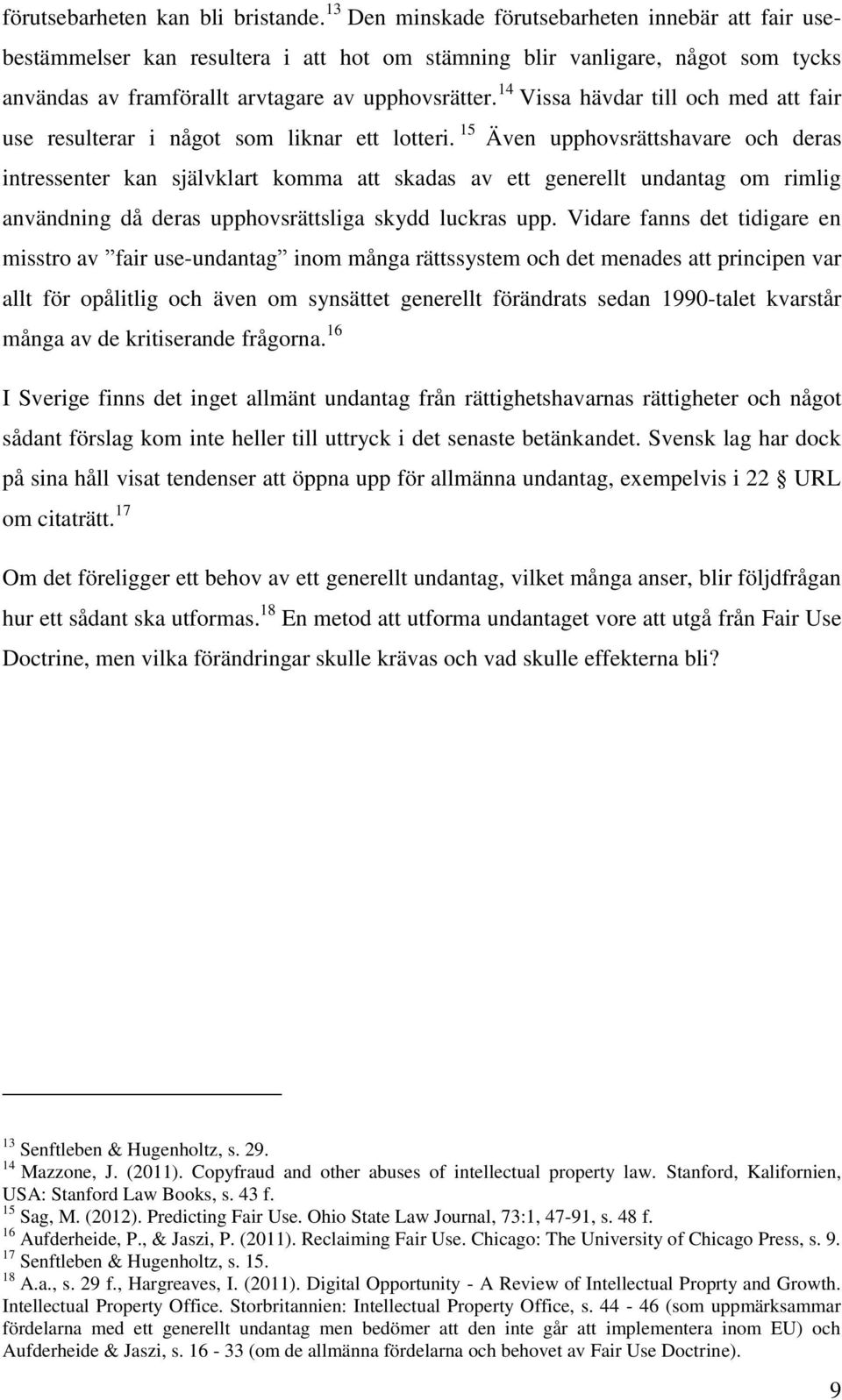 14 Vissa hävdar till och med att fair use resulterar i något som liknar ett lotteri.