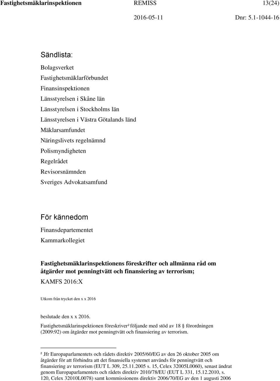 Fastighetsmäklarinspektionens föreskrifter och allmänna råd om åtgärder mot penningtvätt och finansiering av terrorism; KAMFS 2016:X Utkom från trycket den x x 2016 beslutade den x x 2016.