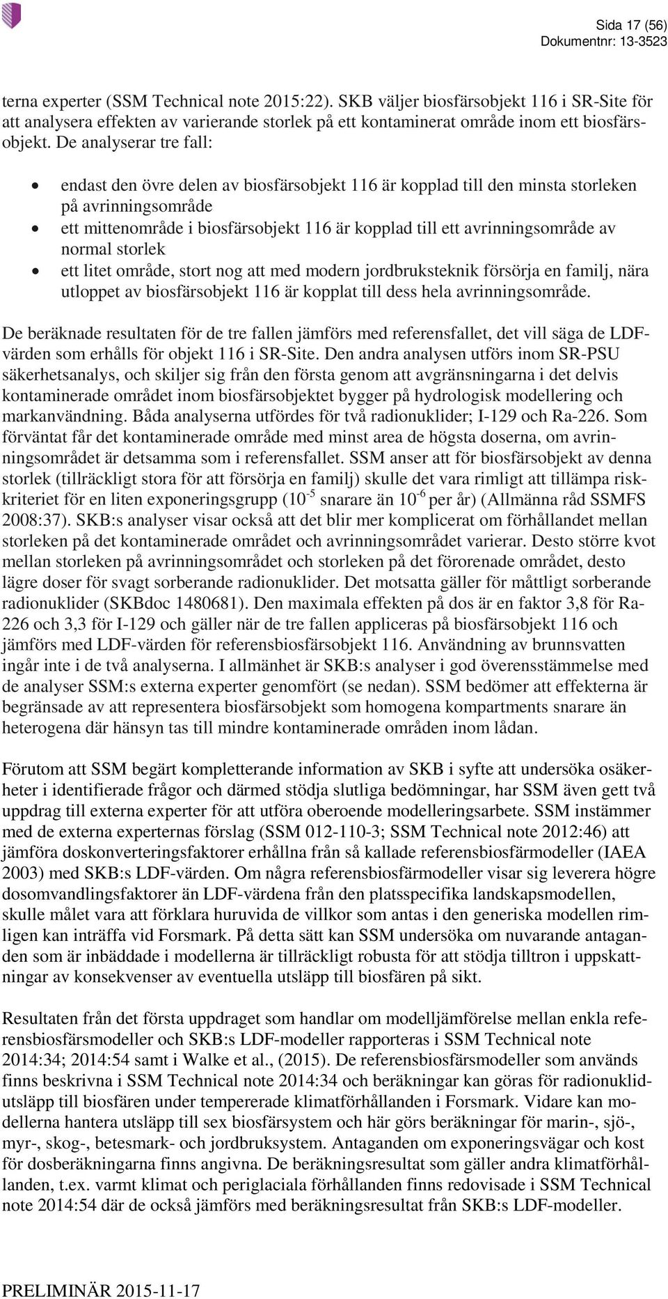 av normal storlek ett litet område, stort nog att med modern jordbruksteknik försörja en familj, nära utloppet av biosfärsobjekt 116 är kopplat till dess hela avrinningsområde.