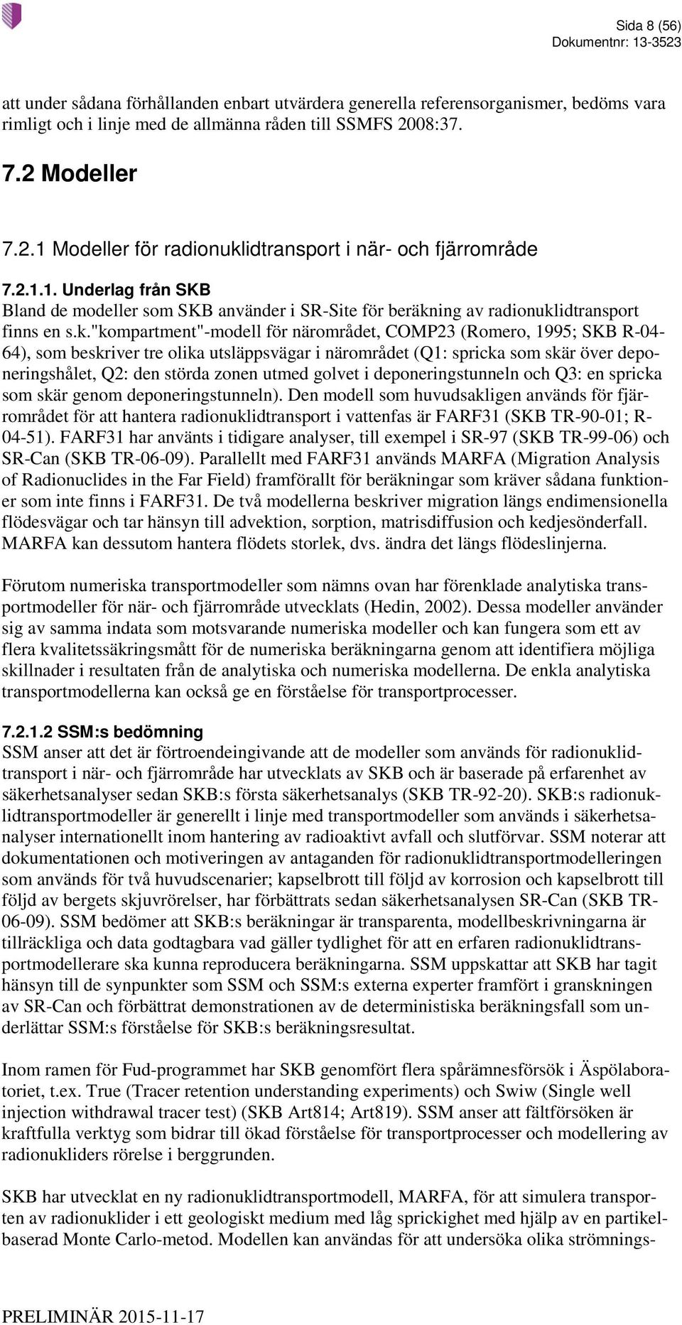 k."kompartment"-modell för närområdet, COMP23 (Romero, 1995; SKB R-04-64), som beskriver tre olika utsläppsvägar i närområdet (Q1: spricka som skär över deponeringshålet, Q2: den störda zonen utmed