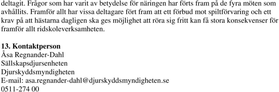 ska ges möjlighet att röra sig fritt kan få stora konsekvenser för framför allt ridskoleverksamheten. 13.