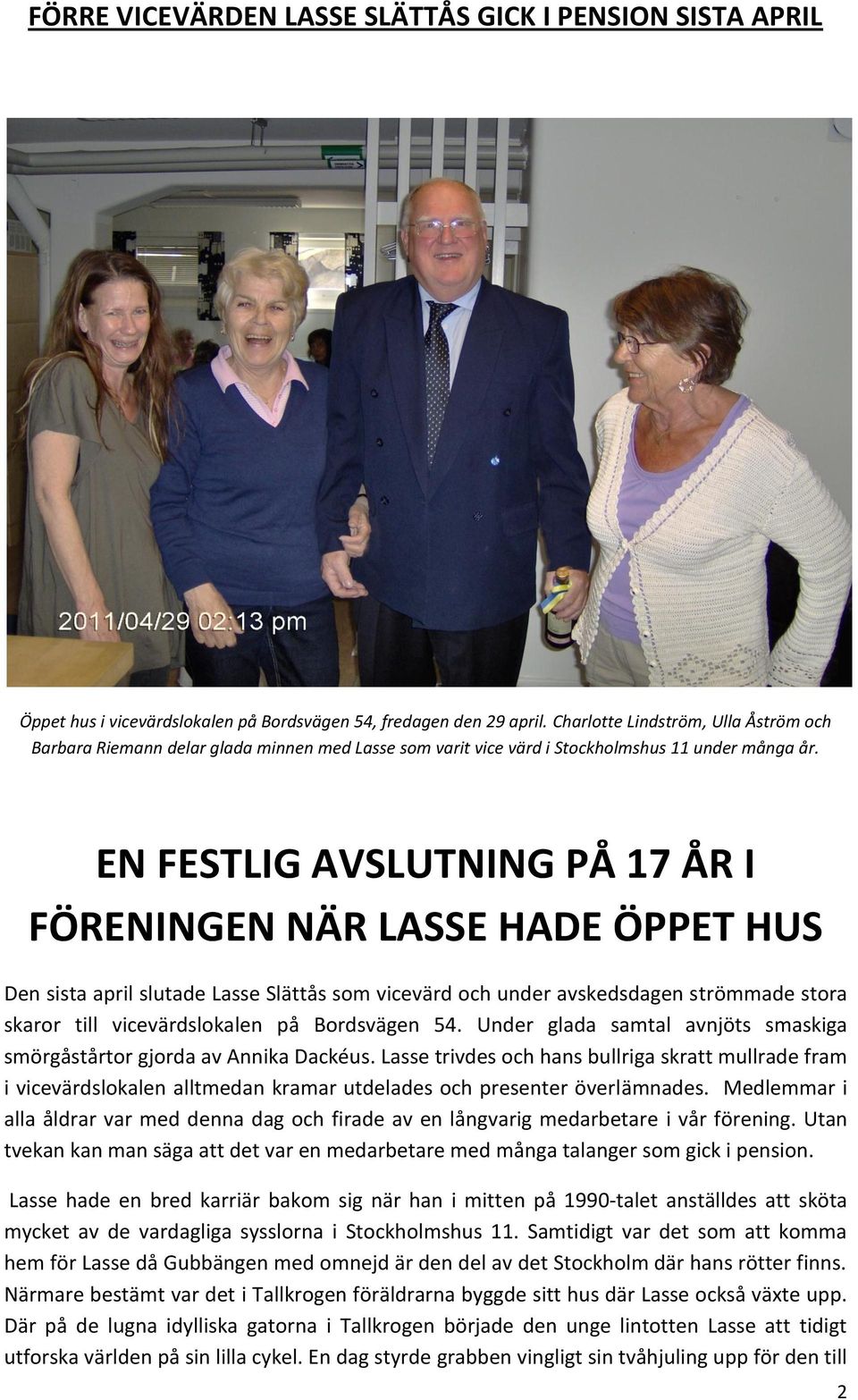 EN FESTLIG AVSLUTNING PÅ 17 ÅR I FÖRENINGEN NÄR LASSE HADE ÖPPET HUS Den sista april slutade Lasse Slättås som vicevärd och under avskedsdagen strömmade stora skaror till vicevärdslokalen på