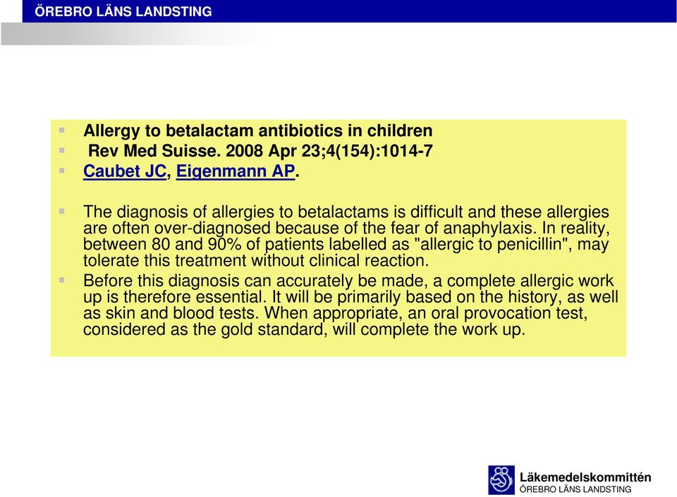 In reality, between 80 and 90% of patients labelled as "allergic to penicillin", may tolerate this treatment without clinical reaction.