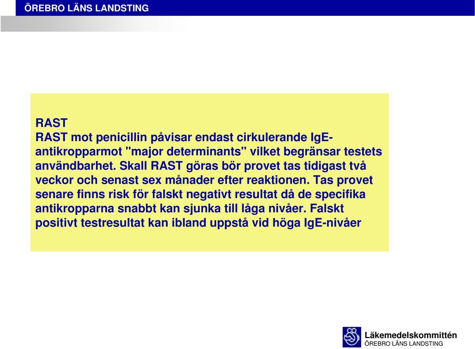 Skall RAST göras bör provet tas tidigast två veckor och senast sex månader efter reaktionen.