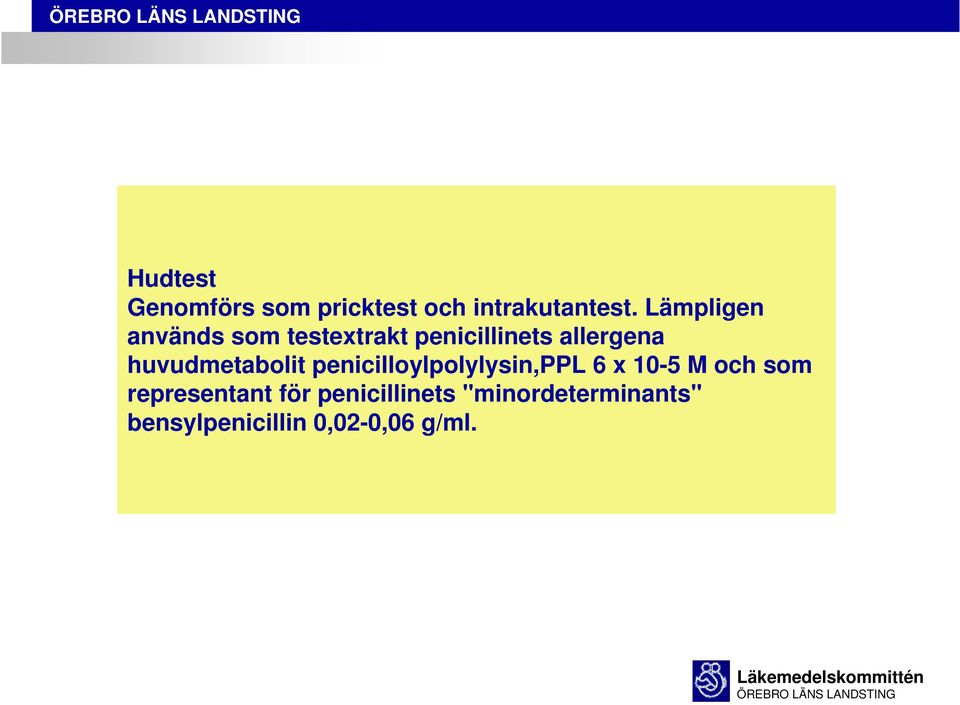 huvudmetabolit penicilloylpolylysin,ppl 6 x 10-5 M och som