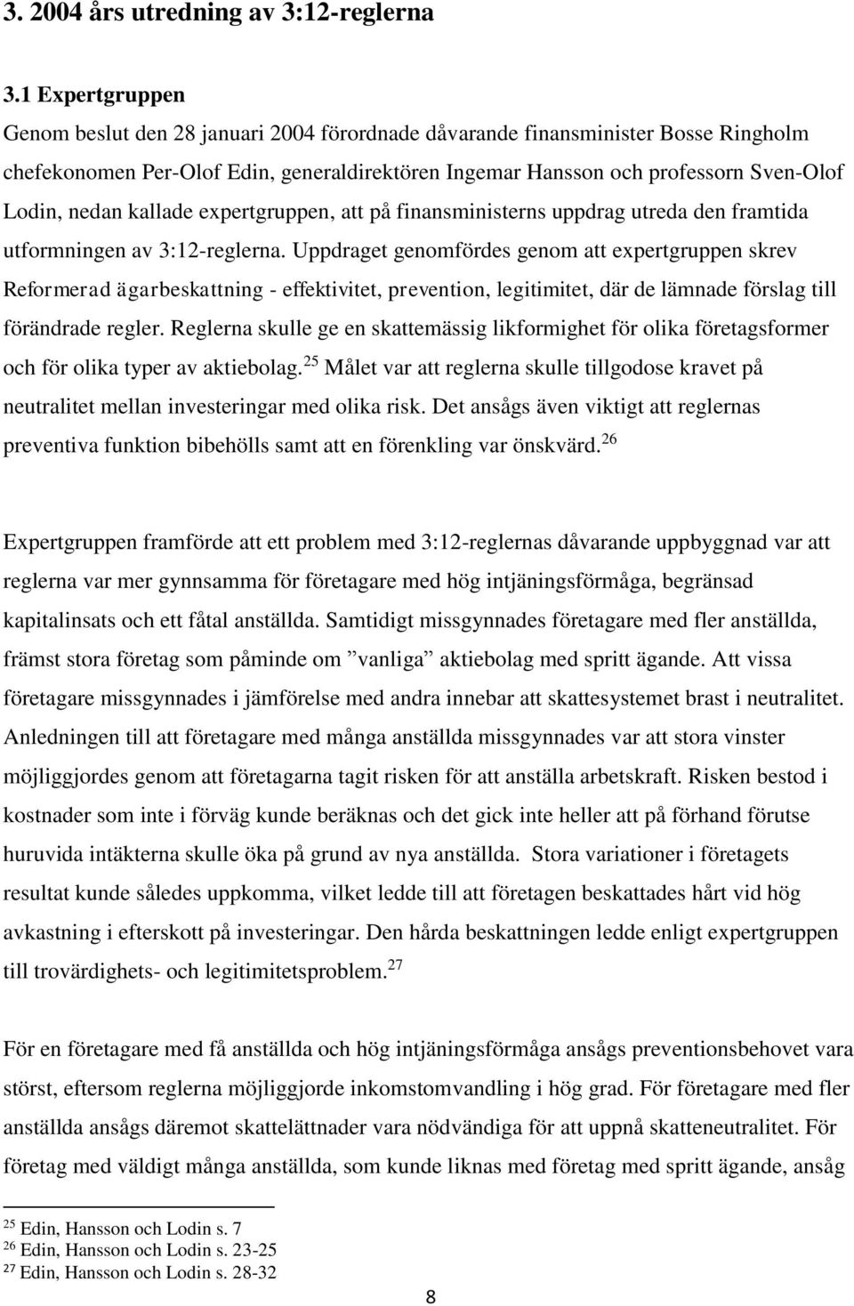 kallade expertgruppen, att på finansministerns uppdrag utreda den framtida utformningen av 3:12-reglerna.