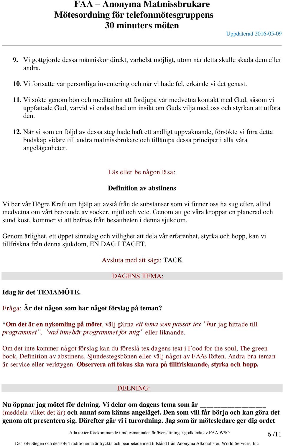 När vi som en följd av dessa steg hade haft ett andligt uppvaknande, försökte vi föra detta budskap vidare till andra matmissbrukare och tillämpa dessa principer i alla våra angelägenheter.